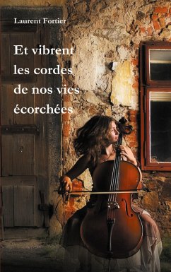 Et vibrent les cordes de nos vies écorchées - Fortier, Laurent