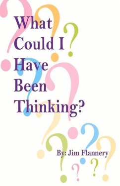 What Could I Have Been Thinking? - Flannery, Jim