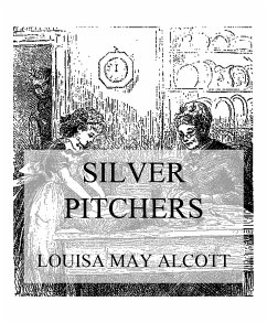 Silver Pitchers (eBook, ePUB) - Alcott, Louisa May