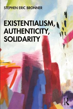 Existentialism, Authenticity, Solidarity (eBook, PDF) - Bronner, Stephen Eric