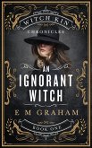 An Ignorant Witch (Witch Kin Chronicles, #1) (eBook, ePUB)