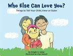 Who Else Can Love You?: Things to Tell Your Child, Inner or Outer