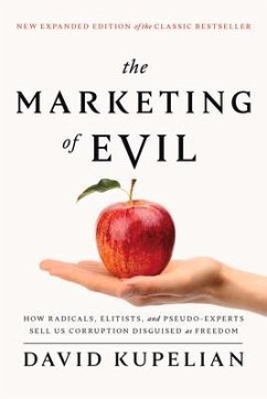 The Marketing of Evil: How Radicals, Elitists, and Pseudo-Experts Sell Us Corruption Disguised as Freedom - Kupelian, David
