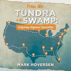 From the Tundra to the Swamp: Tailgating Regional Specialties - Hoversen, Mark