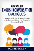 Advanced English Conversation Dialogues: Speak English Like a Native Speaker with Common Idioms and Phrases in American English (eBook, ePUB)