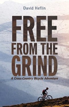 Free from the Grind: A Cross-Country Bicycle Adventure - Heflin, David