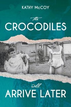 The Crocodiles Will Arrive Later - McCoy, Kathy; Mccoy, Elizabeth