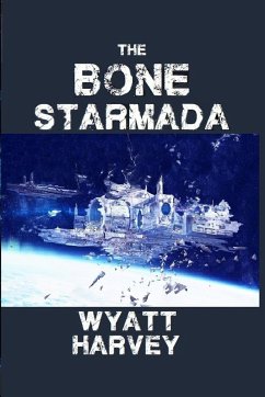 The Bone Starmada - Harvey, Wyatt D.