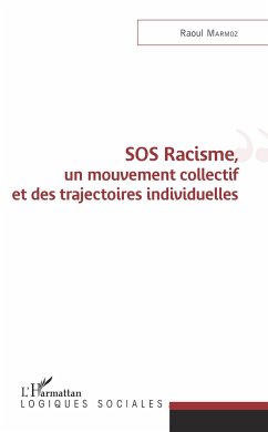 SOS Racisme, un mouvement collectif et des trajectoires individuelles - Marmoz, Raoul