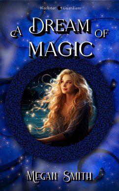 A Dream of Magic (Blackstar Guardians, #1) (eBook, ePUB) - Smith, Megan