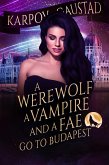 A Werewolf, A Vampire and A Fae Go To Budapest (The Last Witch, #2) (eBook, ePUB)