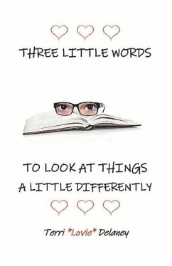 Three Little Words to Look at Things a Little Differently - Delaney, Terri Lovie