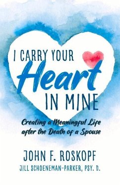I Carry Your Heart in Mine: Creating a Meaningful Life After the Death of a Spouse - Roskopf, John; Schoeneman-Parker, Jill