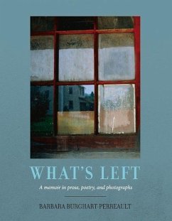 What's Left: A Memoir in Prose, Poetry and Photographs - Burghart-Perreault, Barbara