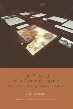 The Museum as a Cinematic Space: The Display of Moving Images in Exhibitions - Mandelli, Elisa