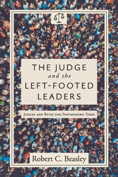 The Judge and the Left-Footed Leaders: Judges and Ruth for Postmodern Times - Beasley, Robert C.