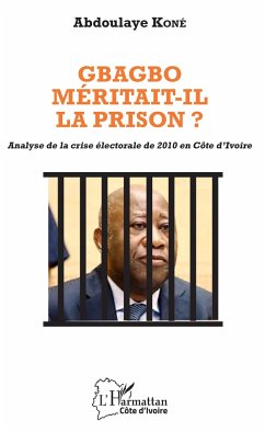 Gbagbo méritait-il la prison ? - Koné, Abdoulaye