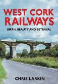 West Cork Railways: Birth, Beauty and Betrayal