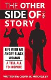The Other Side of the Story: Life with an Angry Black Woman - A Tell All to Inspire