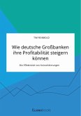 Wie deutsche Großbanken ihre Profitabilität steigern können. Die Effektivität von Konsolidierungen