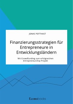 Finanzierungsstrategien für Entrepreneure in Entwicklungsländern. Mit Crowdfunding zum erfolgreichen Entrepreneurship-Projekt (eBook, PDF)