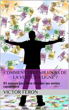 Comment devenir un as de la vente en ligne? 85 astuces pour faire décoller ses ventes (eBook, ePUB) - Féron, Victor