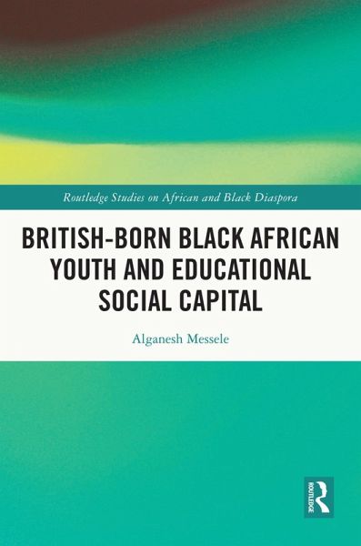 British-born Black African Youth and Educational Social Capital (eBook, ePUB)