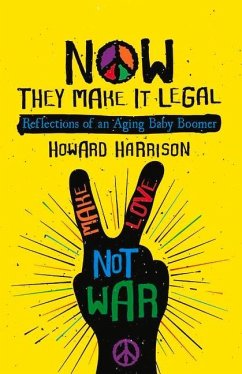 Now They Make It Legal: Reflections of an Aging Baby Boomer - Harrison, Howard