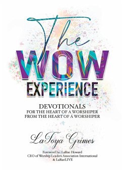 The WOW Experience~ From the heart of a worshipper to the heart of a worshipper - Grimes, Latoya Y