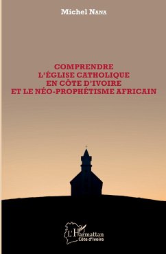 Comprendre l'église catholique en Côte d'Ivoire et le néo-prophétisme africain - Nana, Michel