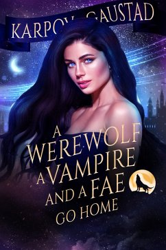 A Werewolf, A Vampire and A Fae Go Home (The Last Witch, #3) (eBook, ePUB) - Kinrade, Karpov; Gaustad, Evan