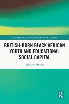 British-born Black African Youth and Educational Social Capital (eBook, PDF) - Messele, Alganesh