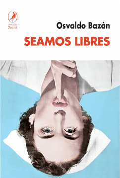 Seamos libres (eBook, ePUB) - Bazán, Osvaldo