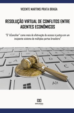 Resolução virtual de conflitos entre agentes econômicos (eBook, ePUB) - Braga, Vicente Martins Prata