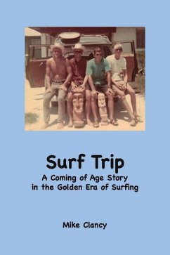 Surf Trip: A Coming of Age Story in the Golden Era of Surfing - Clancy, Mike