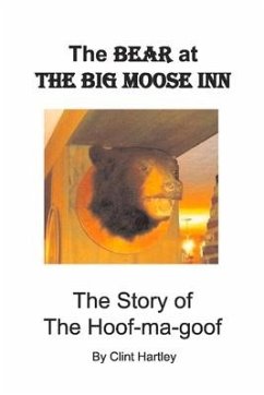 The Bear at the Big Moose Inn: The Story of the Hoof-Ma-Goof - Hartley, Clint