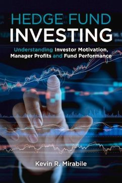 Hedge Fund Investing: Understanding Investor Motivation, Manager Profits and Fund Performance, Third Edition - Mirabile, Kevin R.