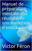 Manuel de préparation mentale à la réussite de son entretien d'embauche (eBook, ePUB)