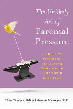 The Unlikely Art of Parental Pressure (eBook, ePUB) - Thurber, Christopher; Weisinger, Hendrie
