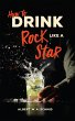 How to Drink Like a Rock Star (eBook,... - Bild 1