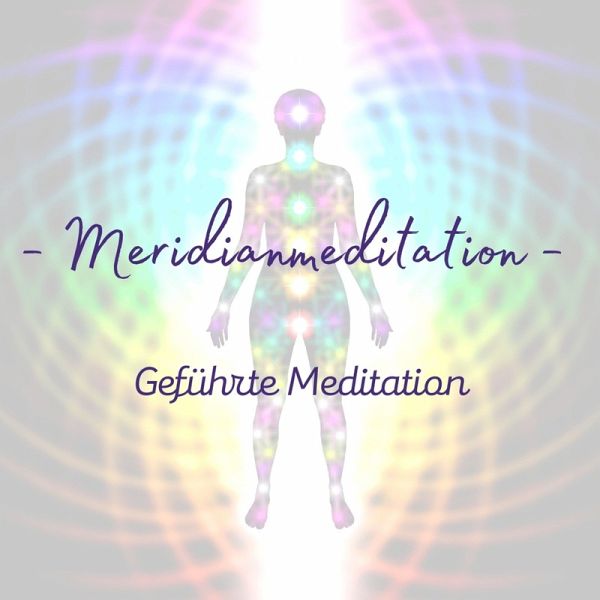 Geführte Meditation: Meridianmeditation (MP3-Download) von Sabine Rohwer -  Hörbuch bei bücher.de runterladen
