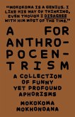 A for Anthropocentrism: A Collection of Funny yet Profound Aphorisms (eBook, ePUB)