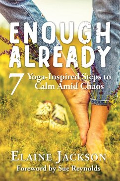Cover Enough Already: 7 Yoga-Inspired Steps to Calm Amid Chaos (eBook, ePUB)