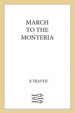 March to the Monteria (eBook, ePUB) - Traven, B.