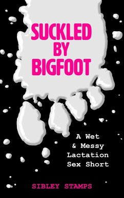 Cover Suckled by Bigfoot: A Wet & Messy Lactation Sex Short (eBook, ePUB)