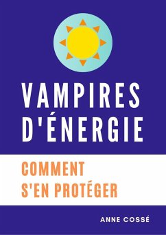 Vampires d'Energie, Comment s'en protéger (eBook, ePUB) - Cossé, Anne Vampires d'Energie, Comment s'en protéger (eBook, ePUB) - Cossé, Anne