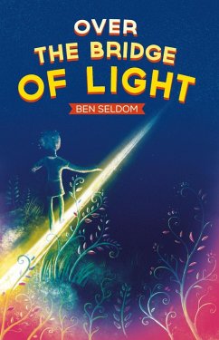 Over the Bridge of Light (eBook, ePUB) - Seldom, Ben Over the Bridge of Light (eBook, ePUB) - Seldom, Ben