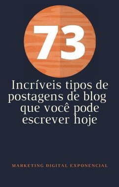Cover 73 Incríveis tipos de postagens de blog que você pode escrever hoje (eBook, ePUB)