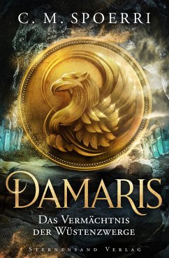 Damaris (Band 3): Das Vermächtnis der Wüstenzwerge - Spoerri, C. M.