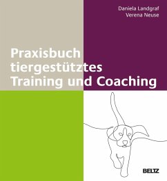 Praxisbuch tiergestütztes Training und Coaching - Landgraf, Daniela;Neuse, Verena
